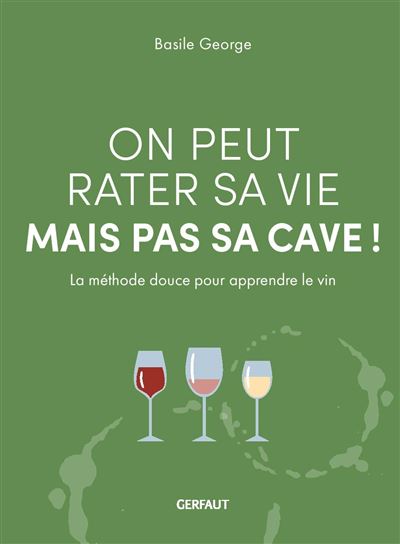 "On peut rater sa vie mais pas sa cave" - Le guide pour apprendre le vin